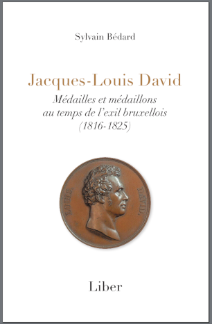 Jacques-Louis David. Médailles et médaillons au temps de l'exil bruxellois (1815-1825) Jacques-Louis David. Médailles et médaillons au temps de l'exil bruxellois (1815-1825)